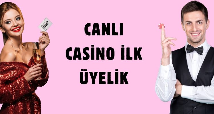 Canlı Casino ilk Üyelik