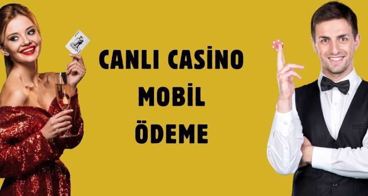 Canlı Casino Mobil Ödeme